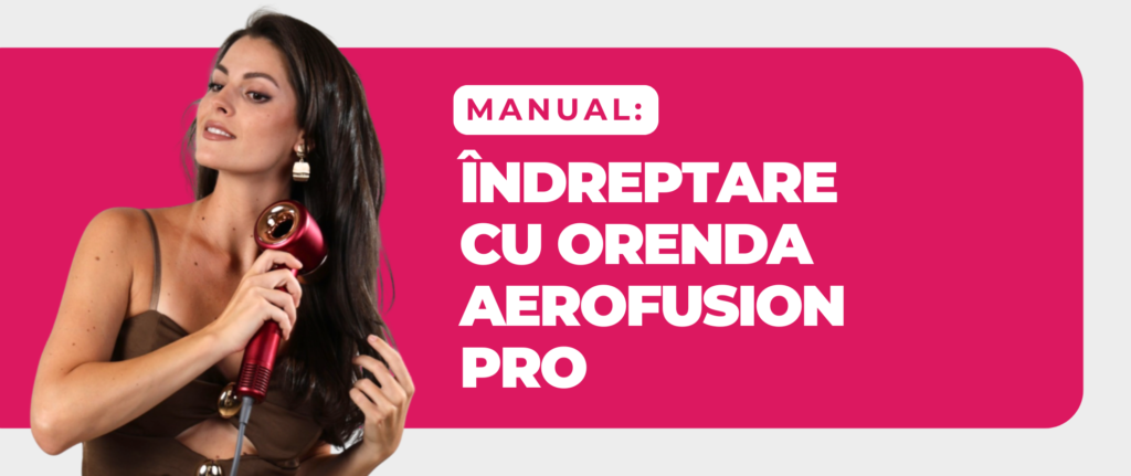 Cum să-ți îndrepți părul acasă_ghid complet cu ORENDA AeroFusion Pro